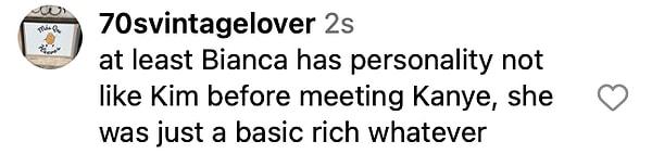13. En azından Bianca'nın bir kişiliği var, Kanye ile tanışmadan önce Kim gibi değildi, o sadece basit bir zengindi