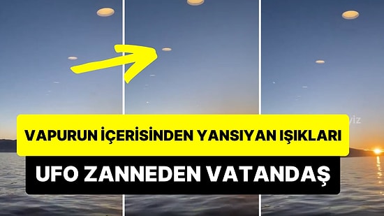Vapurun İçerisinden Cama Yansıyan Işıkları UFO Zanneden Vatandaş Goygoyculara Malzeme Oldu