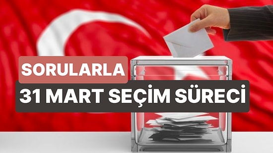 15 Soruda Adım Adım Seçim Süreci! İşte 31 Mart Yerel Seçimleri Hakkında Bilinmesi Gerekenler