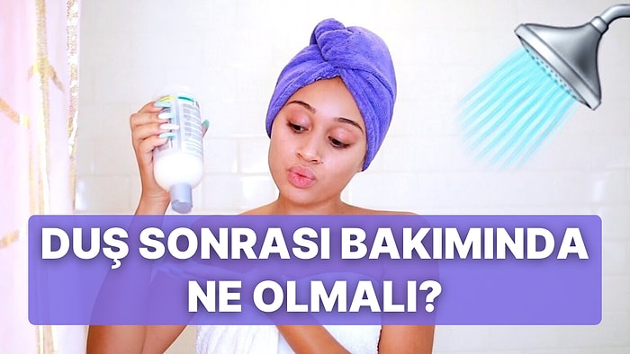 Duş Sonrası Rutininde Eksik Olan Şey Ne?