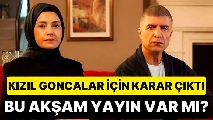 Kızıl Goncalar Bu Akşam Yayınlanacak mı? Kızıl Goncalar Hakkında Yapım Şirketinden Açıklama Geldi