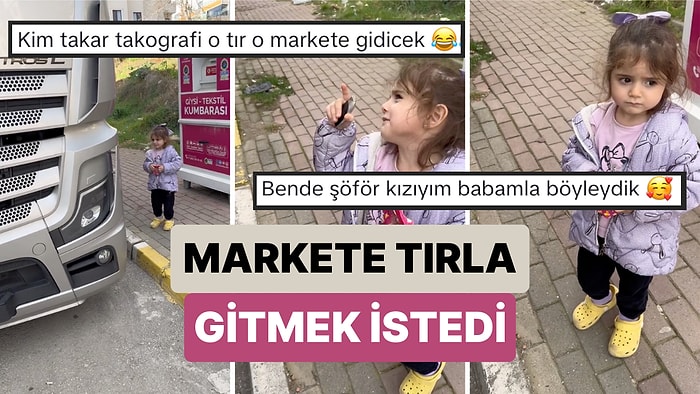 Tırla Markete Gitmek İsteyen Tır Tutkunu Minik Kızın Babasıyla Tartışması Kalbinizi Eritecek