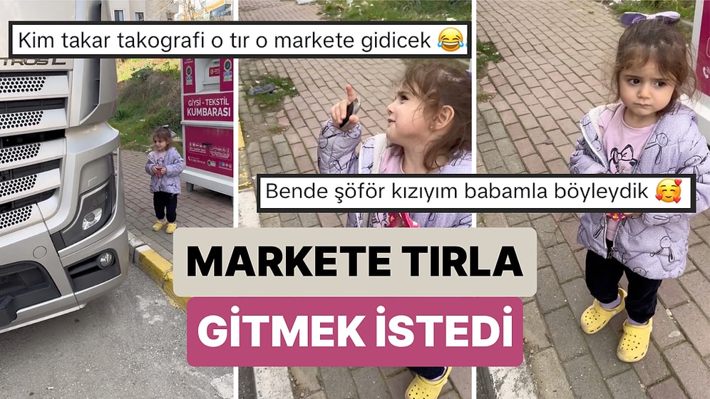 Tırla Markete Gitmek İsteyen Tır Tutkunu Minik Kızın Babasıyla Tartışması Kalbinizi Eritecek
