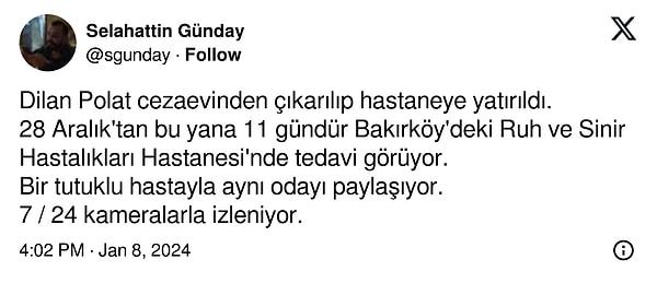 Kanal D muhabiri Selahattin Günday, Dilan Polat'ın hastaneye hiç dönmediğini, 11 gündür Bakırköy'de tedavi gördüğünü ve 7/24 kameralarla izlendiğini duyurdu.