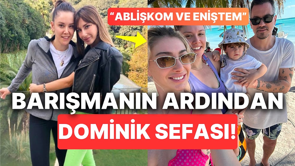 Ablası Kübra Açıl'la Barışan Şeyma Subaşı'ndan Dominik Sefası Pozları