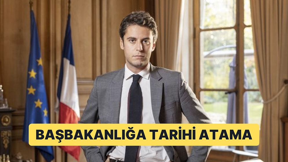 Fransa’nın En Genç ve İlk Eşcinsel Başbakanı: Gabriel Attal