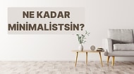 Sen Ne Kadar Minimalistsin?