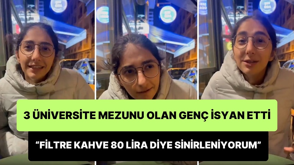 3 Üniversite Mezunu Olduğunu Belirten Genç İsyan Etti: 'Para Yok, Filtre Kahve 80 Lira Diye Sinirleniyorum'