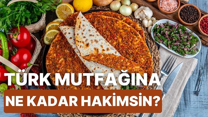 Türk Mutfağını Ne Kadar İyi Tanıyorsun?