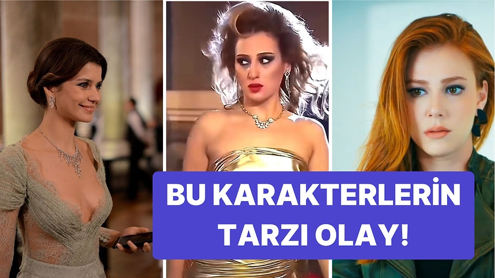 Stilleriyle Paris Moda Haftasına Gitse Asla Sırıtmayacak Yerli Dizi Karakterleri