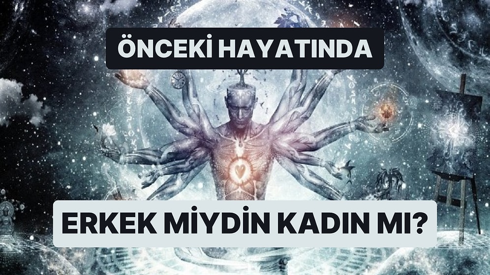 Önceki Hayatında Cinsiyetin Neydi?