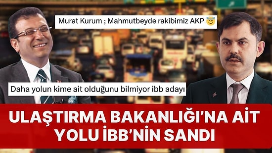 Bakanlığa Ait Yolu İBB'nin Sandı: Murat Kurum, Ulaştırma Bakanlığı'nı İstanbullulara Şikayet Etti!