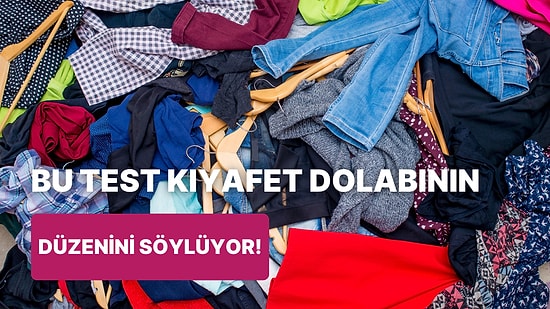 Senin Kıyafet Dolabın Ne Kadar Düzenli?