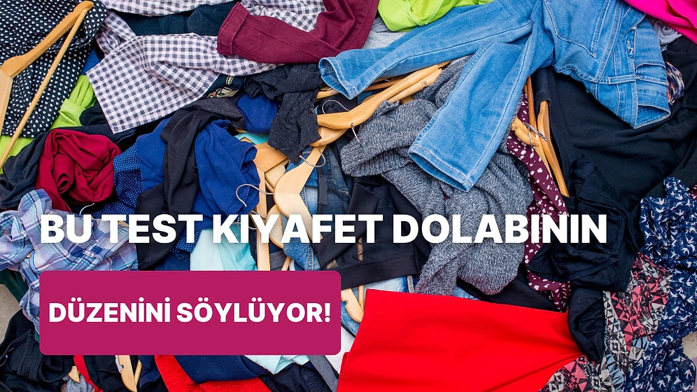 Senin Kıyafet Dolabın Ne Kadar Düzenli?