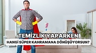 Sen Temizlik Yaparken Hangi Süper Kahramana Dönüşüyorsun?