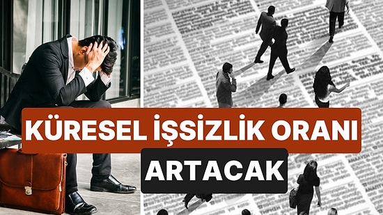 2024 Yılında Küresel İşsizlik Oranı Artacak! ILO Raporu Sosyal Eşitsizliğin de Artacağına İşaret Ediyor!