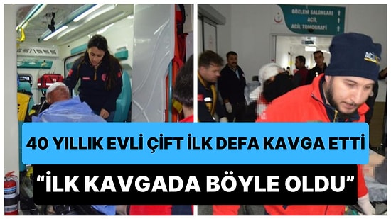 İlk Kez Kavga Eden 40 Yıllık Evli Çift Vazoyla Birbirlerini Başından Yaraladı: 'İlk Kavgada Böyle Oldu'