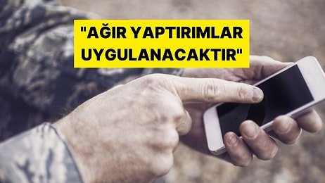 TSK'dan Sürpriz Akıllı Telefon Hamlesi: 'Akıllı ve Kameralı Telefon Kullanımı Kesinlikle Yasaklanmıştır'