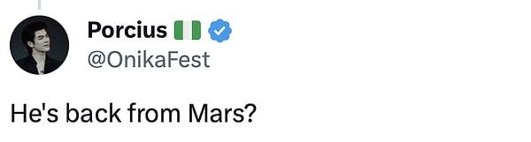 10. "Mars'tan mı döndü?"