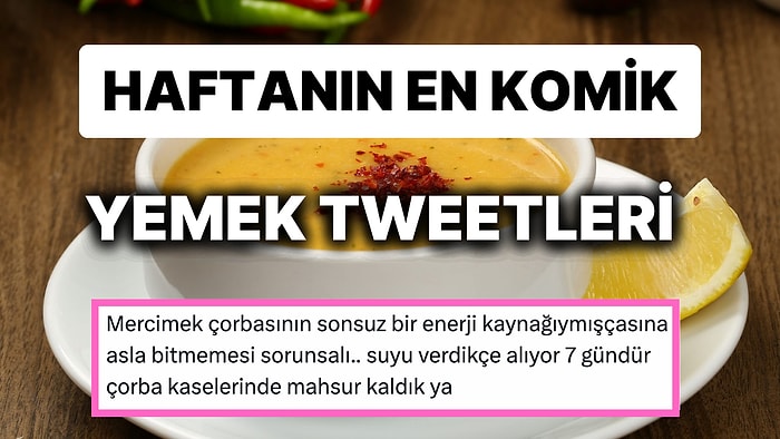 Yemeklerle İlgili Yaptıkları Eğlenceli Paylaşımlarla Herkesi Mizaha Doyuran Haftanın En Komik Tweet'leri!