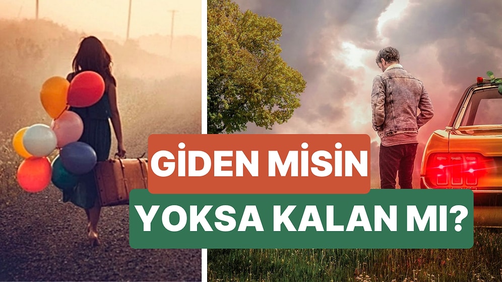 Giden misin, Yoksa Kalan mısın?