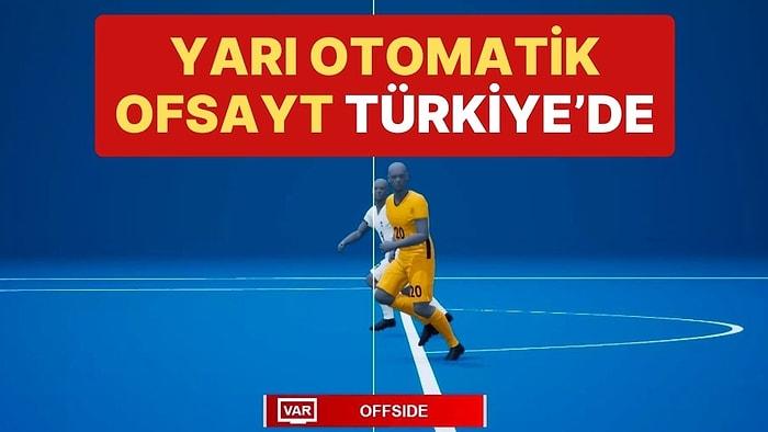 TFF, Yarı Otomatik Ofsayt Teknolojisinin İkinci Yarı İtibarıyla Türkiye'de de Kullanılacağını Duyurdu
