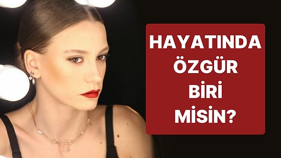 Evet/Hayır Testine Göre Sen Hayatında Özgür müsün?