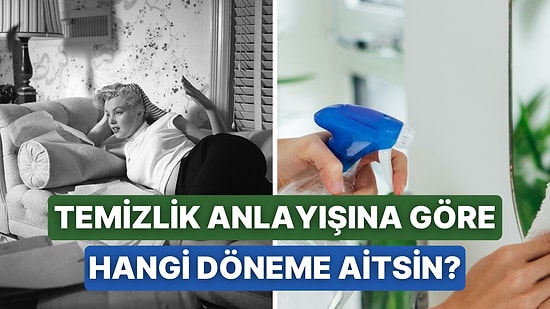 Temizlik Alışkanlıklarına Göre Sen Hangi Dönemin İnsanısın?