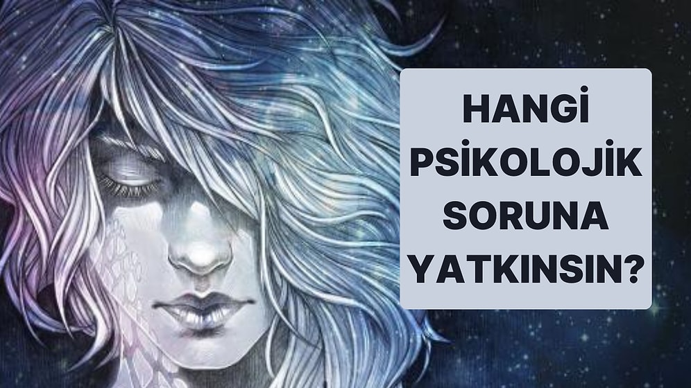 Seçtiğin Görsellere Göre Sen Hangi Psikolojik Soruna Yatkınsın?