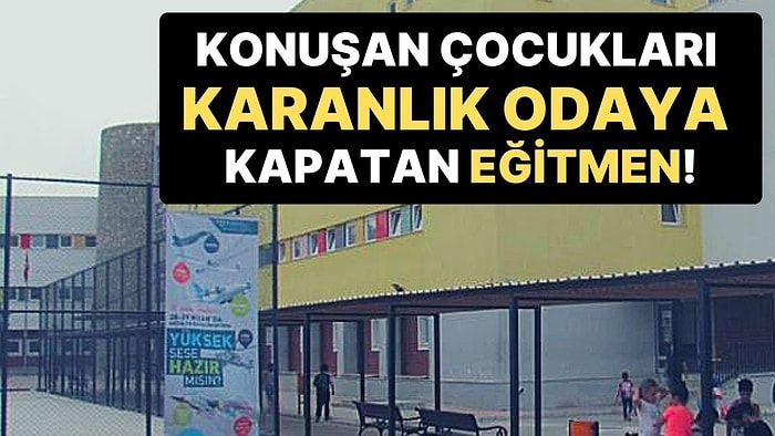 6 Yaşındaki Çocukları ‘Konuştu’ Diye Karanlık Odaya Kapatan Eğitmen Görevden Alındı