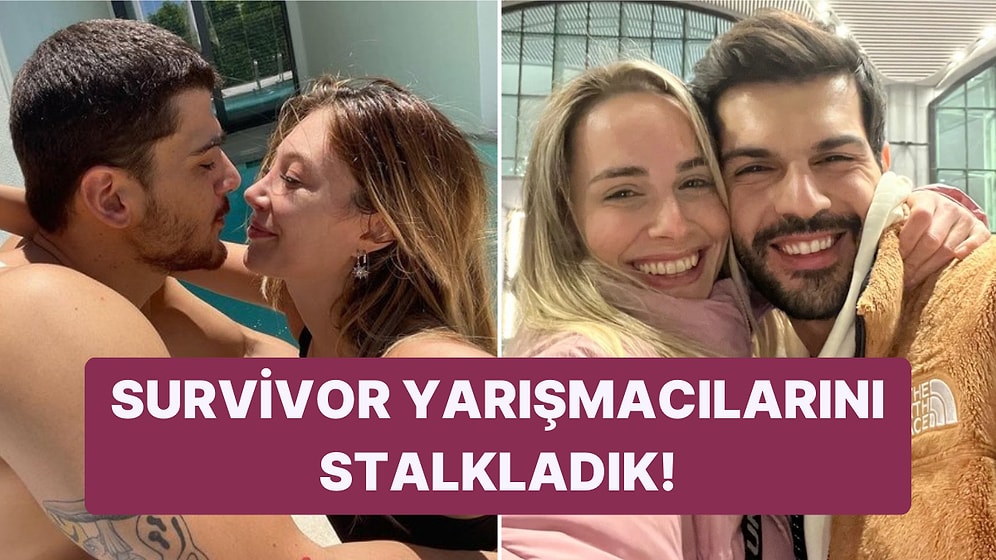 Kimler Aşk Yaşıyor? Survivor Yarışmacılarının İlişki Hayatlarını Stalkladık