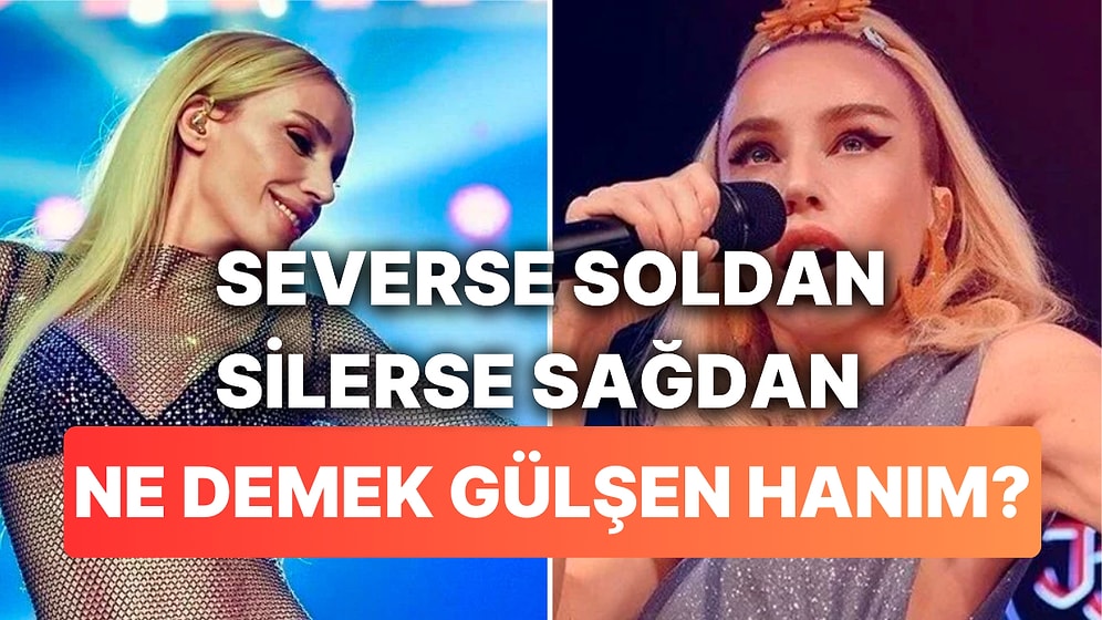 Gülşen'in "Severse Soldan, Silerse Sağdan" Sözlerinin Anlamını Öğrenince "Vay Be" Diyeceksiniz
