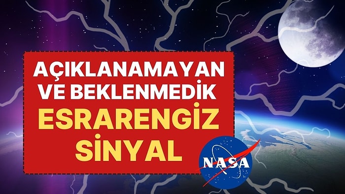 NASA “Beklenmedik ve Açıklanamayan" Bir Sinyal Tespit Etti