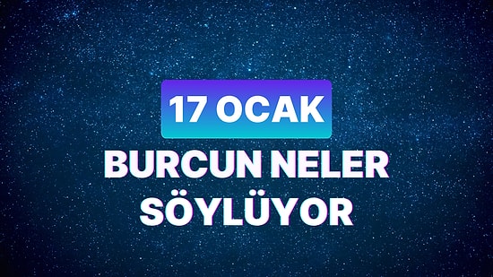 Günlük Burç Yorumuna Göre 17 Ocak Çarşamba Günün Nasıl Geçecek?