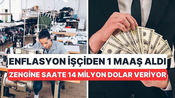 İşçiler Enflasyonla 2 Yılda 1 Maaş Kaybetti, Zenginler 1 Saatte 14 Milyon Dolar Kazanıyor!