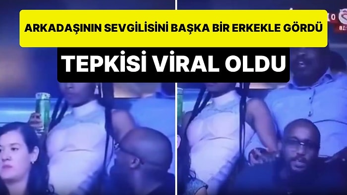 Arkadaşının Sevgilisini Başka Bir Erkek ile Gören Adamın Viral Olan Tepkisi