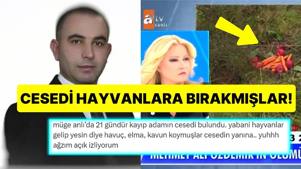 Yanına Meyve Koyulmuş: Müge Anlı'da Aranan Mehmet Ali Özdemir'in Cesedi Bulundu