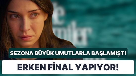 Oyuncu Kadrosu Şampiyonlar Ligi Gibiydi: Show TV'nin Sezona Umutla Başlayan Dizisi Final Kararı Aldı!