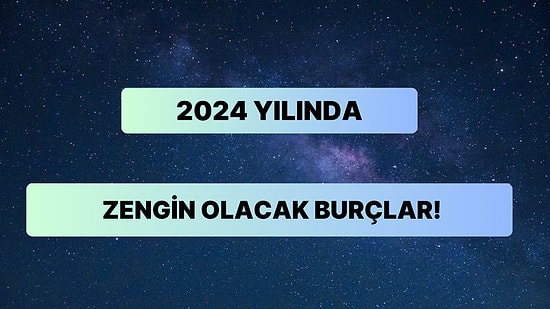 Ünlü Astrologlara Göre 2024 Yılının İlk Çeyreğinde Paraya Para Demeyecek Burçlar