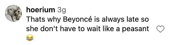 Beyonce demek ki bu yüzden hep geç geliyor, köylü gibi beklemek istemiyor! 😂