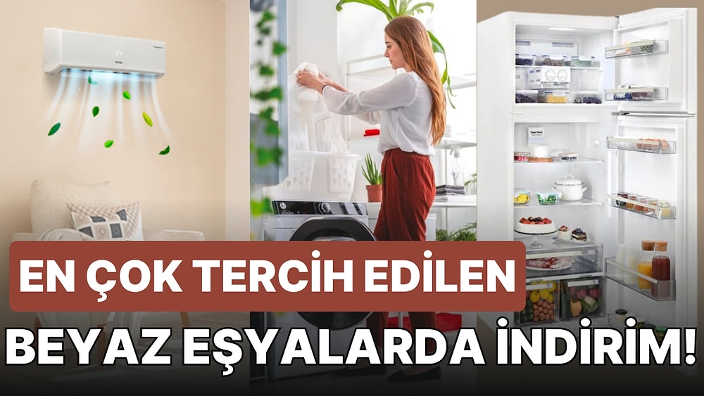 Beyaz Eşya Almanın Tam Zamanı! Fenomen İndirimler Arasında En Çok Tercih Edilen Beyaz Eşyalar