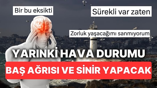 Hava Durumu Uzmanlarının İstanbul'da Lodos Uyarısı Baş Ağrısı, Gerginlik ve Huysuzluğu Beraberinde Getirdi