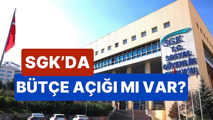 SGK'da Bütçe Açığı Artıyor mu? Açıktaki 4 Aylık Artışın 30 Milyarı Geçtiği İddia Edildi!