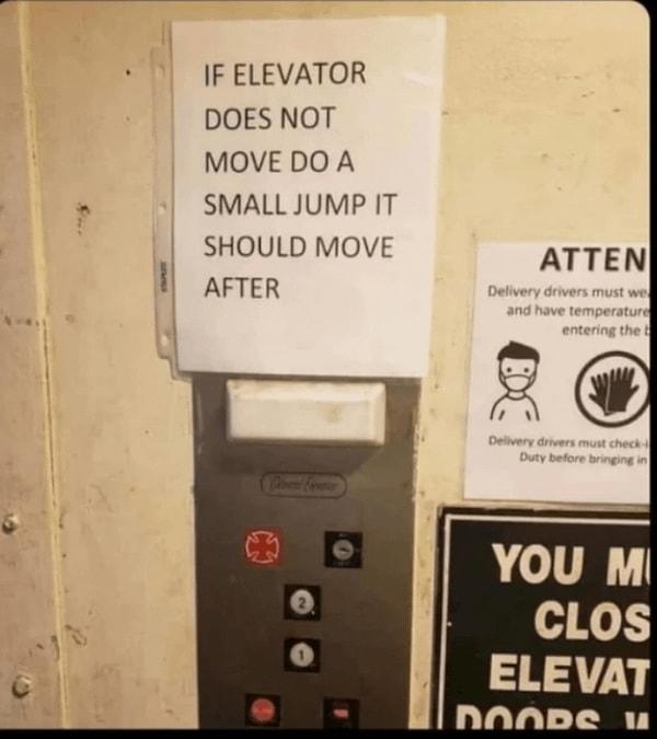 11. "Asansör çalışmazsa hafifce zıplayın ve çalışacaktır."