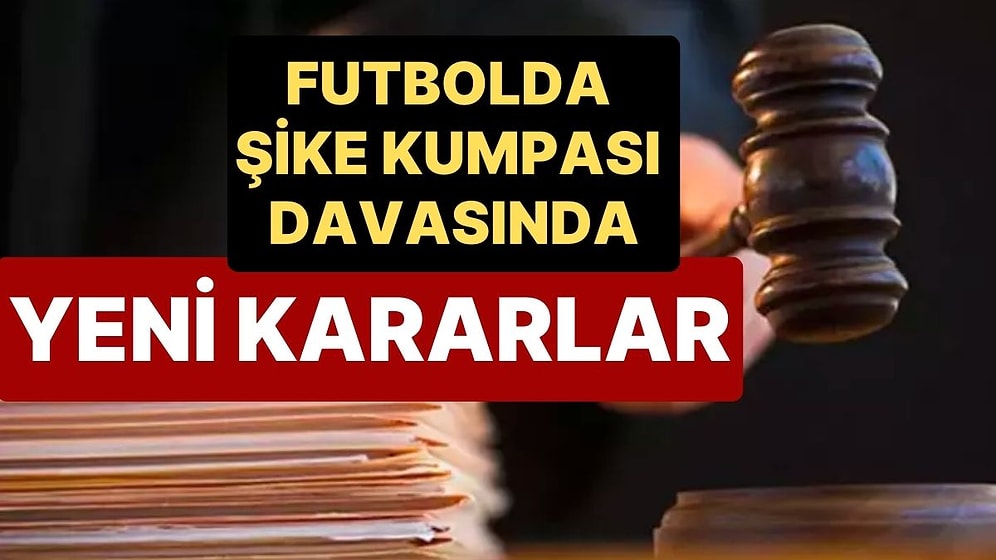 Yeniden Görülen ‘Futbolda Şike Kumpası’ Davasında 4 Kişi Hakkında Yakalama Kararı