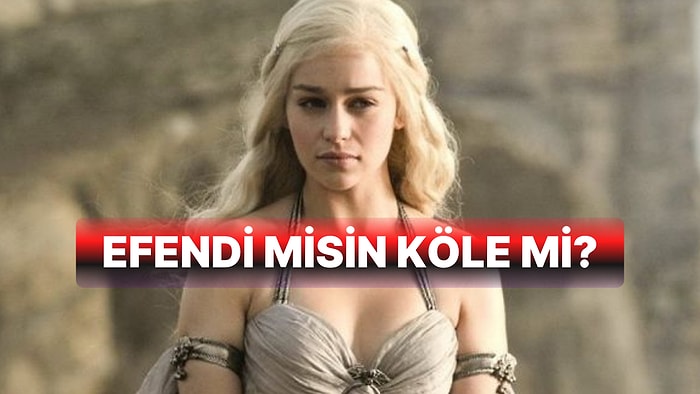 Efendi misin Köle mi?