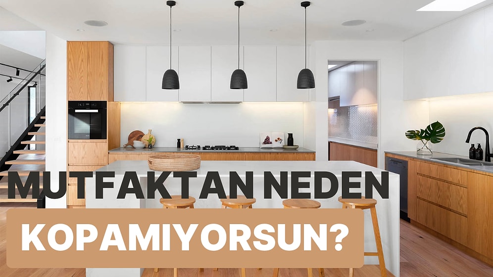 8 Soruda Mutfaktan Neden Kopamadığını Buluyoruz!