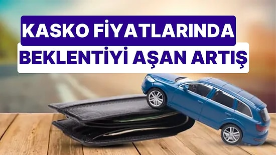 Araç Sahiplerinin Beklentisini Aştı! Kasko Fiyatlarında Yüzde 95'lik Artış Dikkat Çekti!