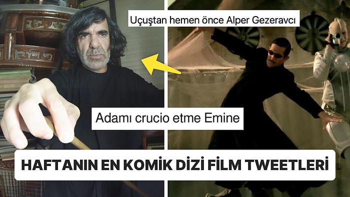 Snape'e Benzeyen Çaycı Hüseyin'den Gora Misali Türk Astronot Şakalarına Haftanın En Komik Dizi Film Tweetleri