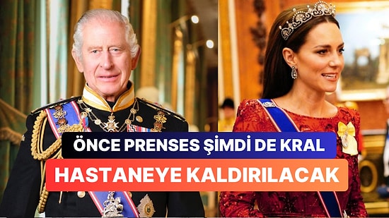 Kraliyet Ailesi Bir Bir Dökülüyor: Prensesten Sonra Kral Charles Sağlık Sorunları Nedeniyle Ameliyata Alınacak
